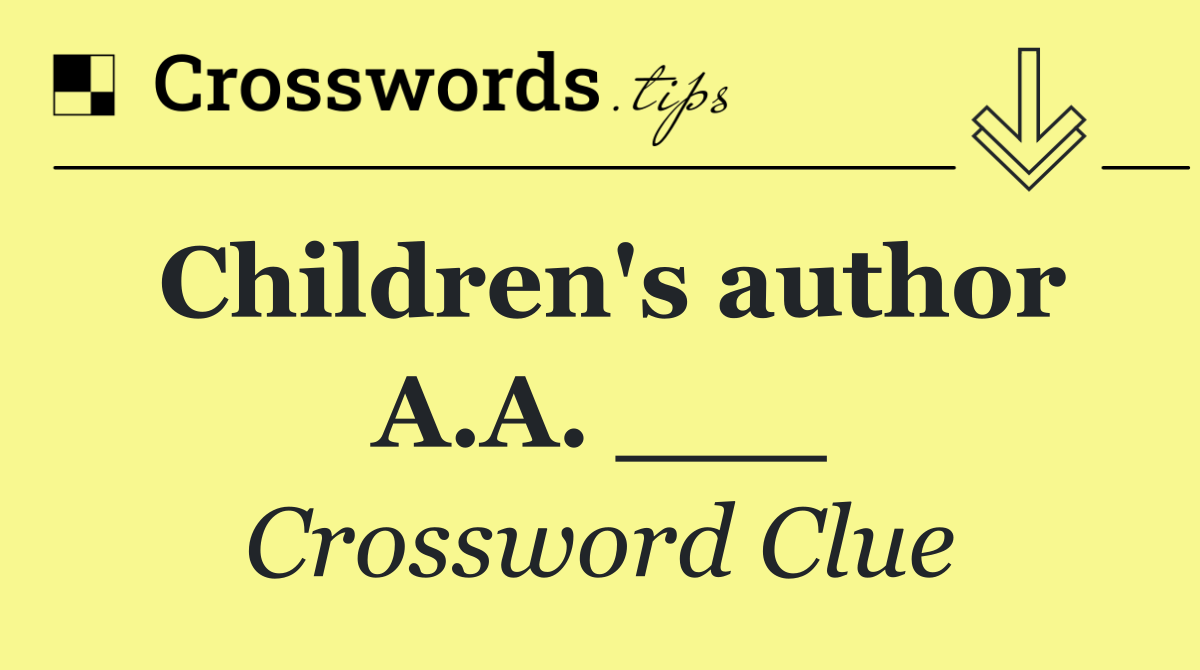 Children's author A.A. ___