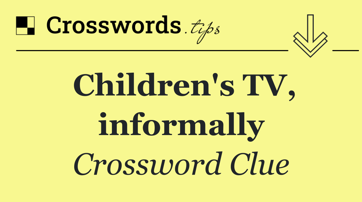 Children's TV, informally