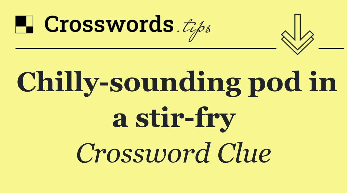 Chilly sounding pod in a stir fry