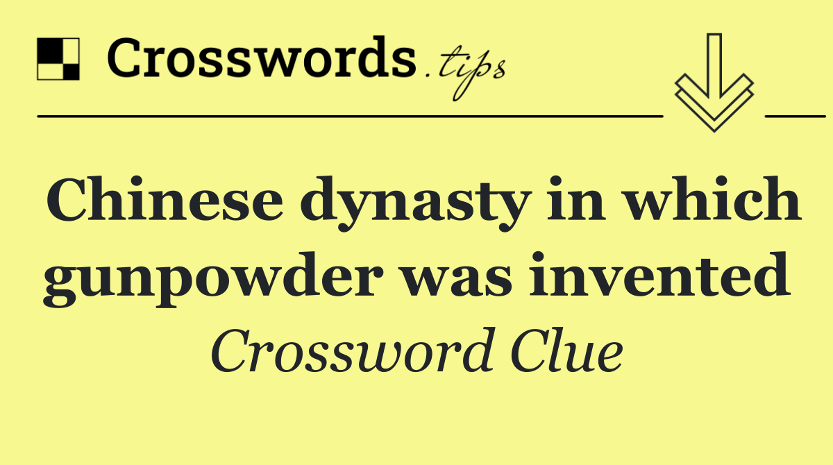 Chinese dynasty in which gunpowder was invented
