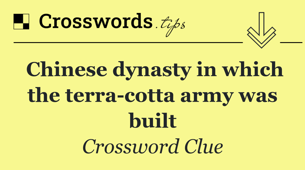 Chinese dynasty in which the terra cotta army was built