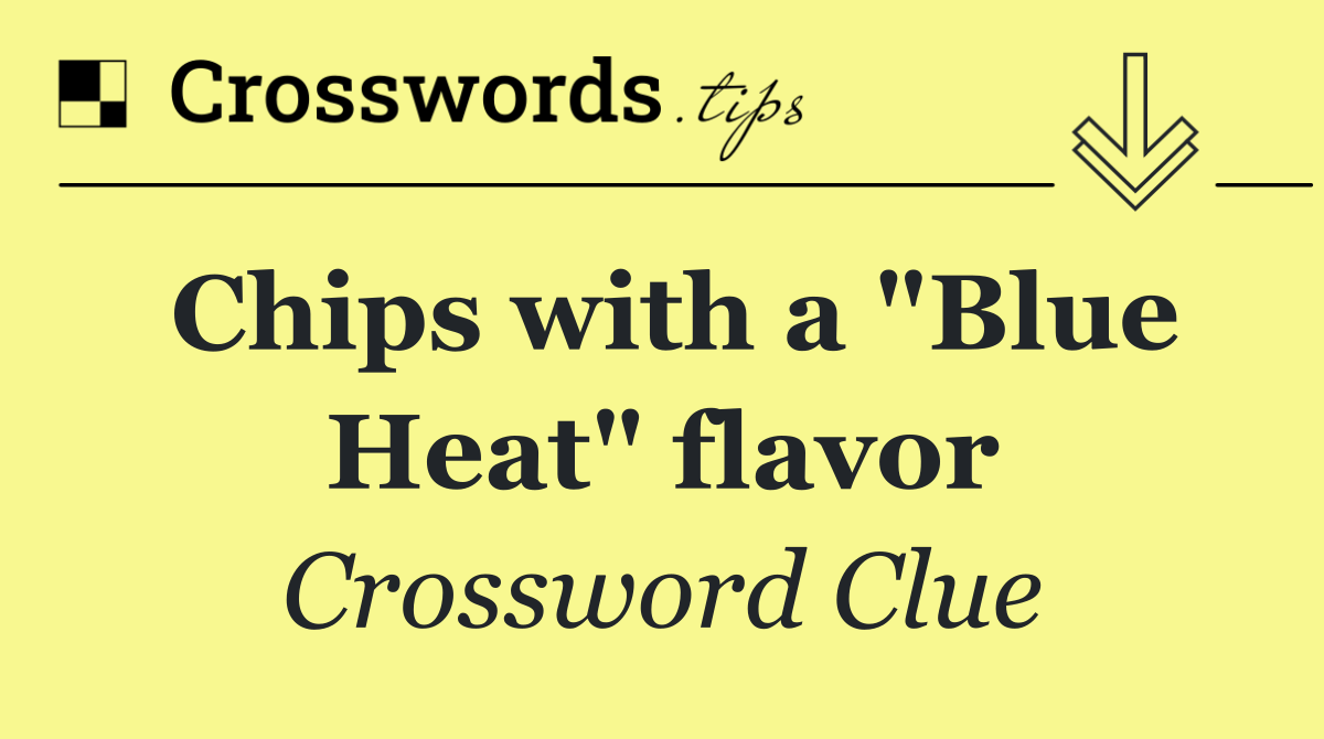 Chips with a "Blue Heat" flavor