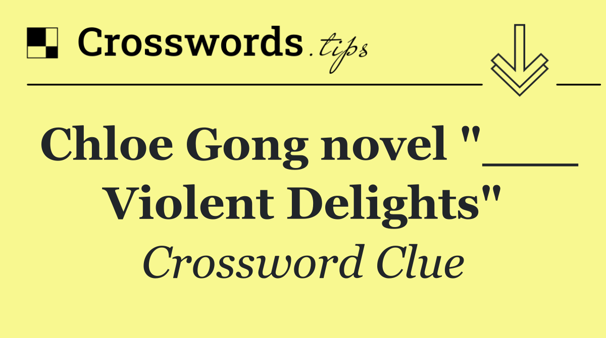Chloe Gong novel "___ Violent Delights"