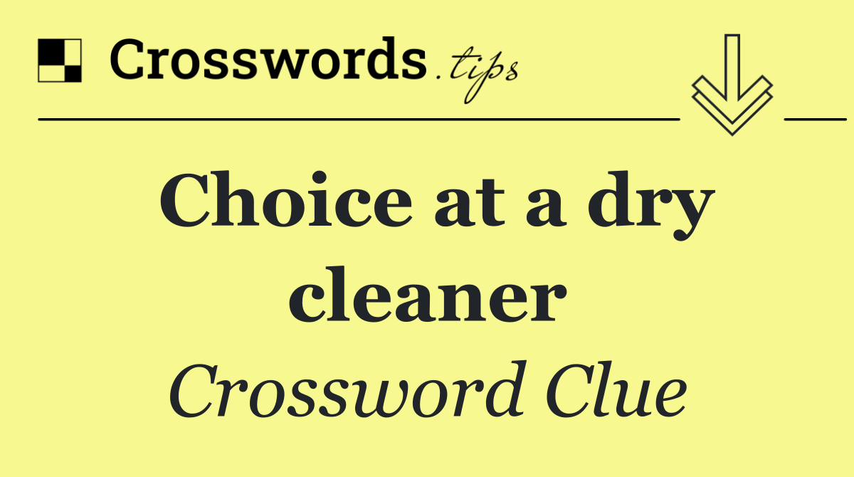 Choice at a dry cleaner