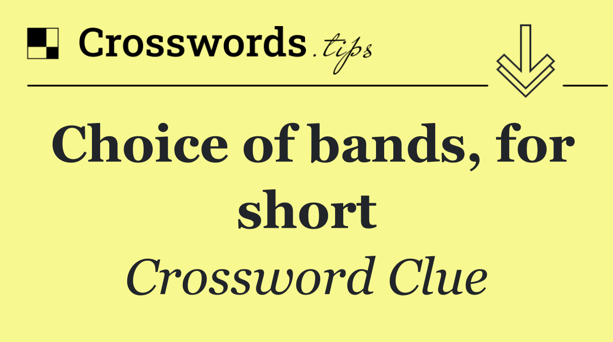 Choice of bands, for short