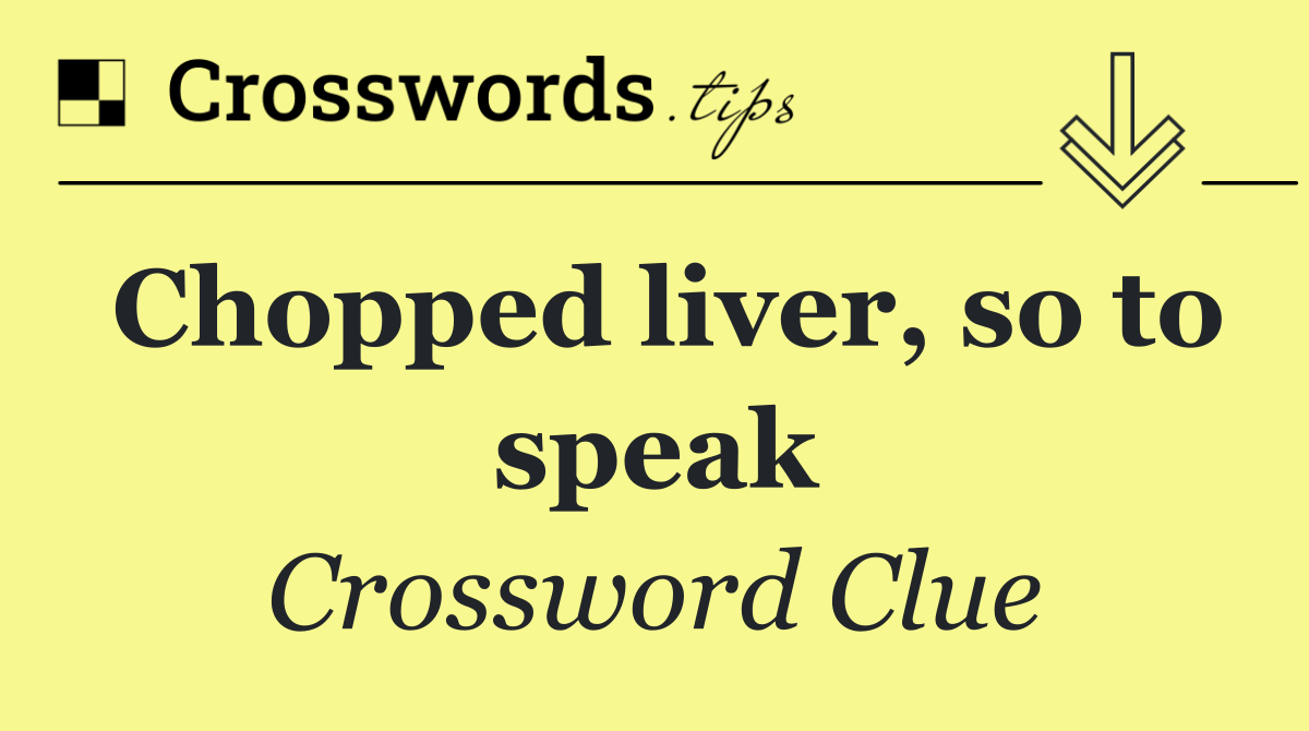 Chopped liver, so to speak