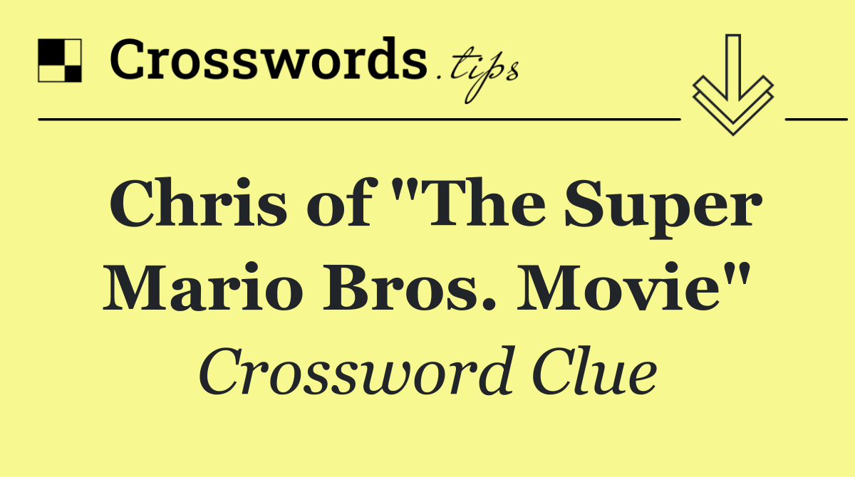 Chris of "The Super Mario Bros. Movie"