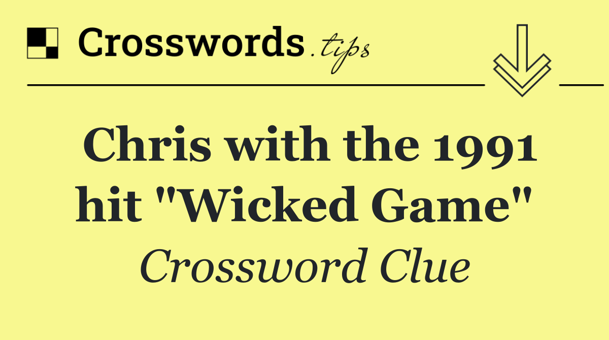 Chris with the 1991 hit "Wicked Game"