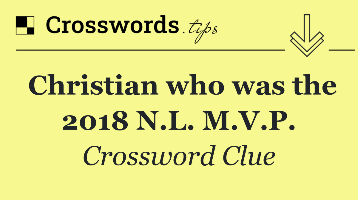 Christian who was the 2018 N.L. M.V.P.