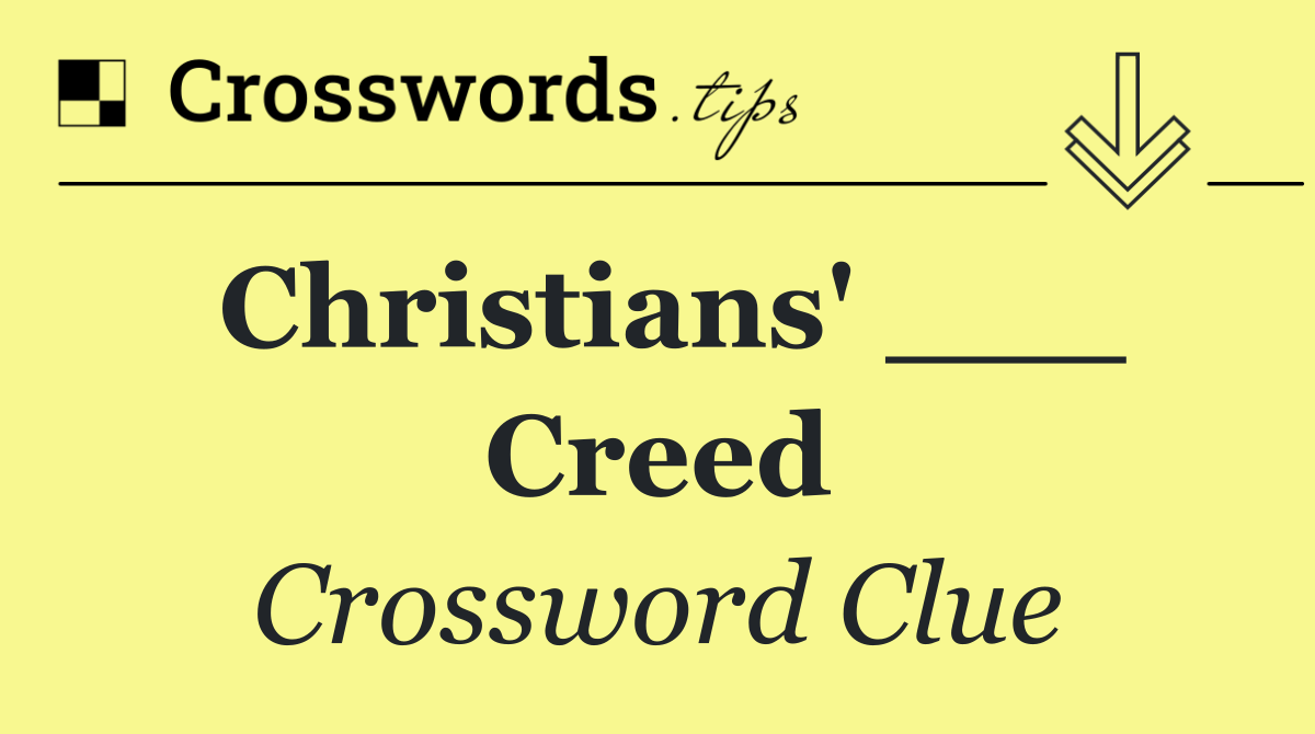 Christians' ___ Creed