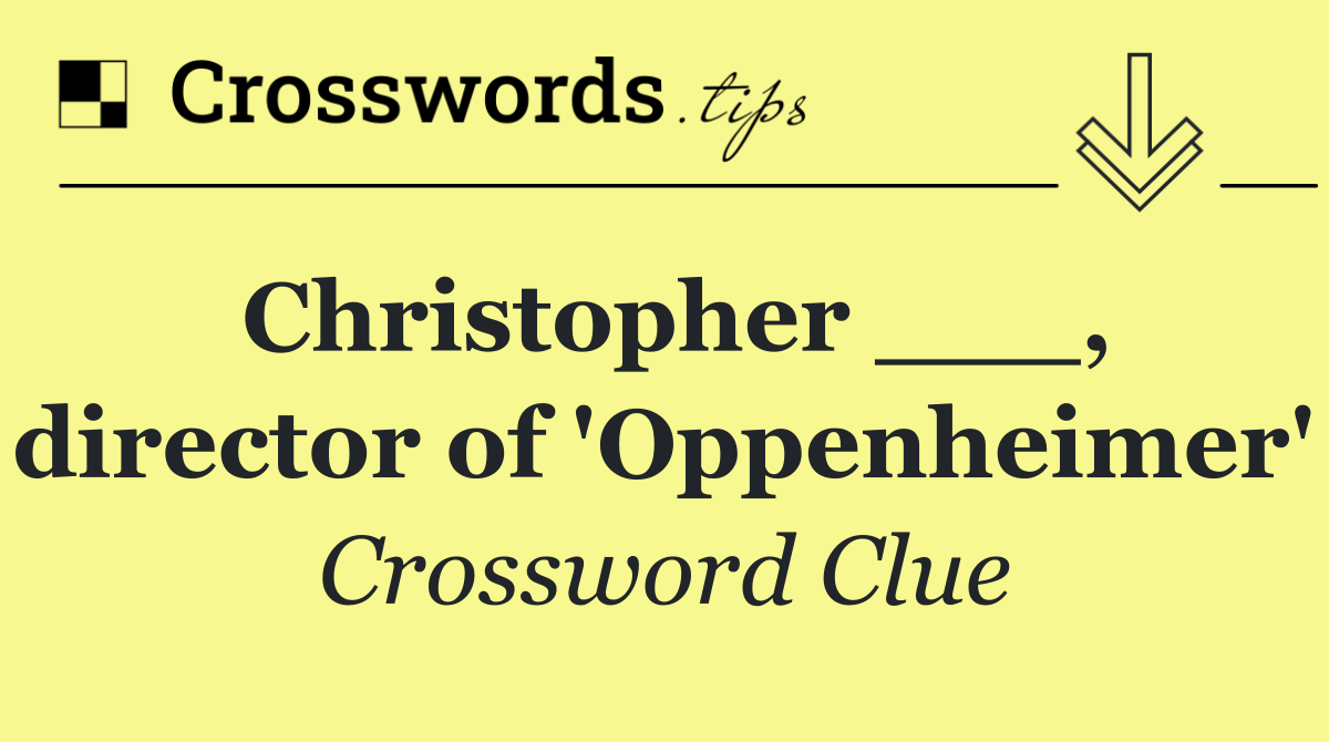 Christopher ___, director of 'Oppenheimer'