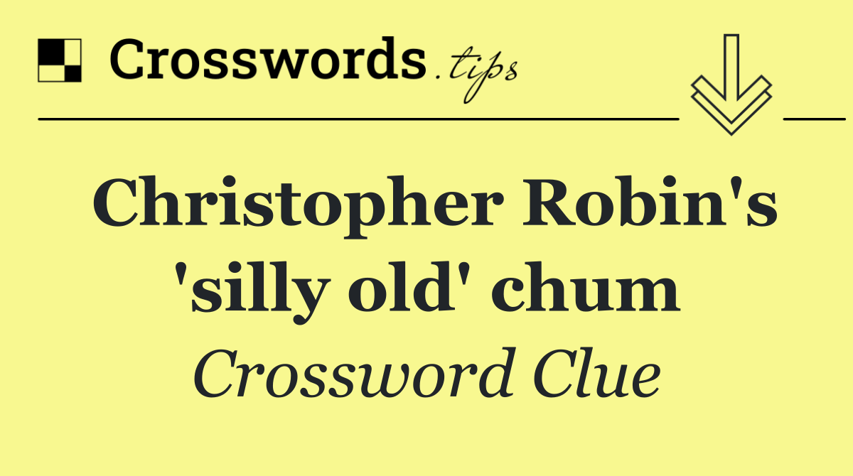 Christopher Robin's 'silly old' chum