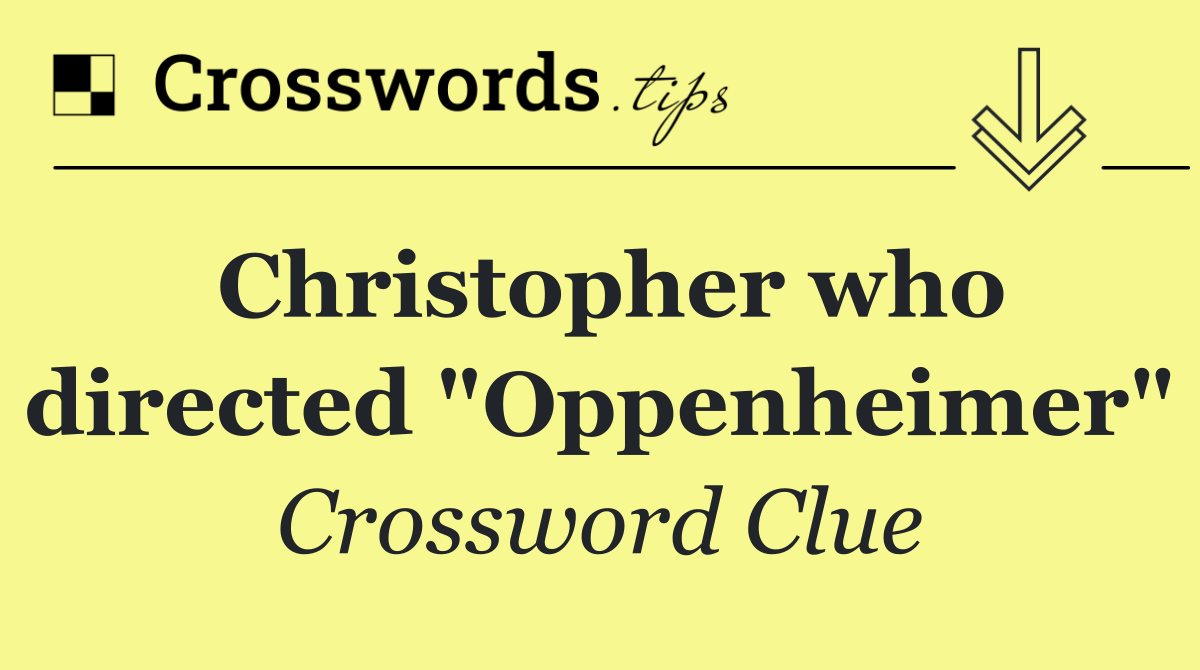 Christopher who directed "Oppenheimer"