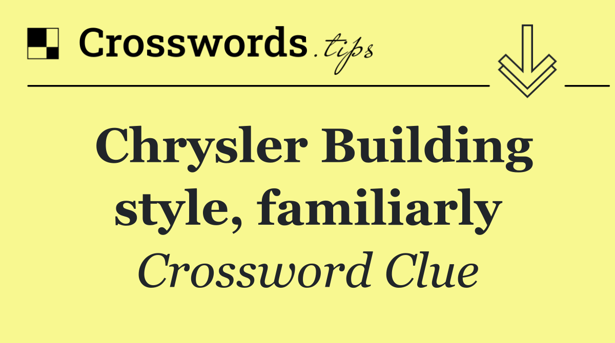 Chrysler Building style, familiarly