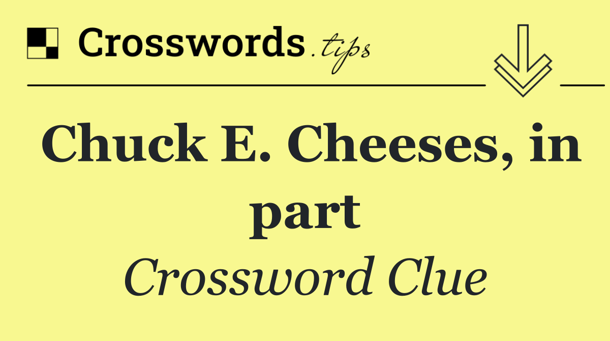 Chuck E. Cheeses, in part