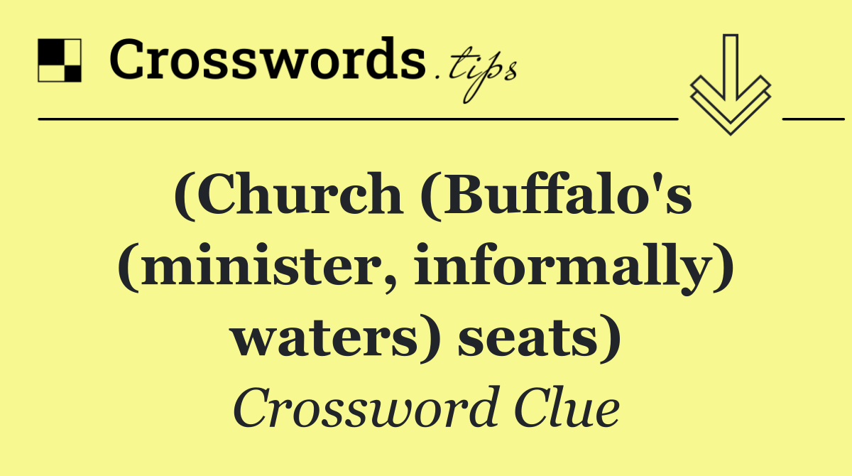 (Church (Buffalo's (minister, informally) waters) seats)