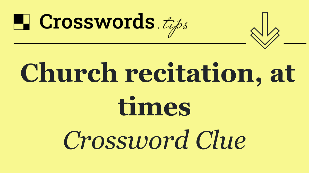 Church recitation, at times