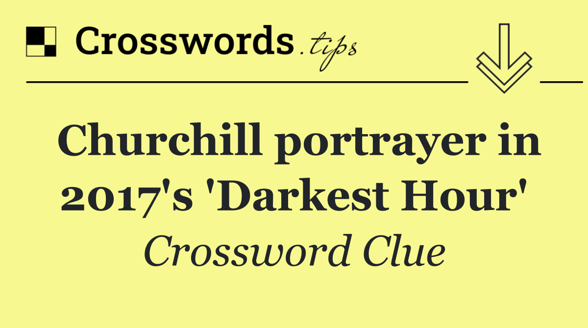 Churchill portrayer in 2017's 'Darkest Hour'