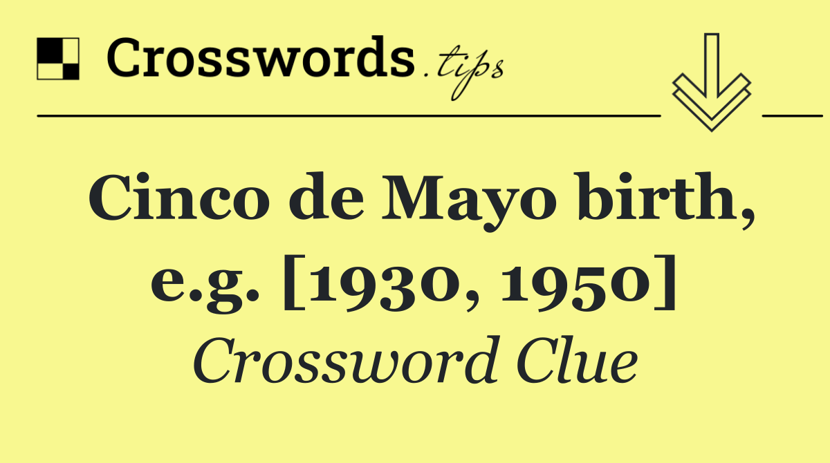 Cinco de Mayo birth, e.g. [1930, 1950]