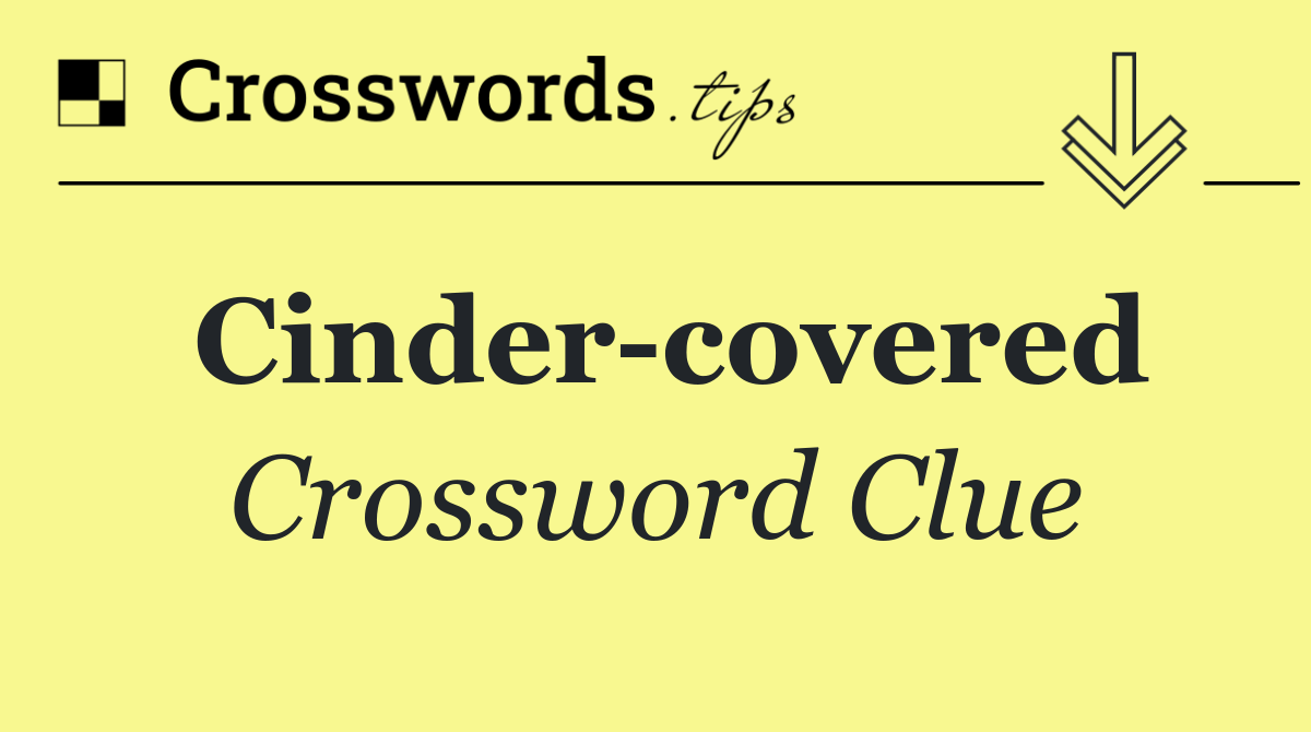Cinder covered