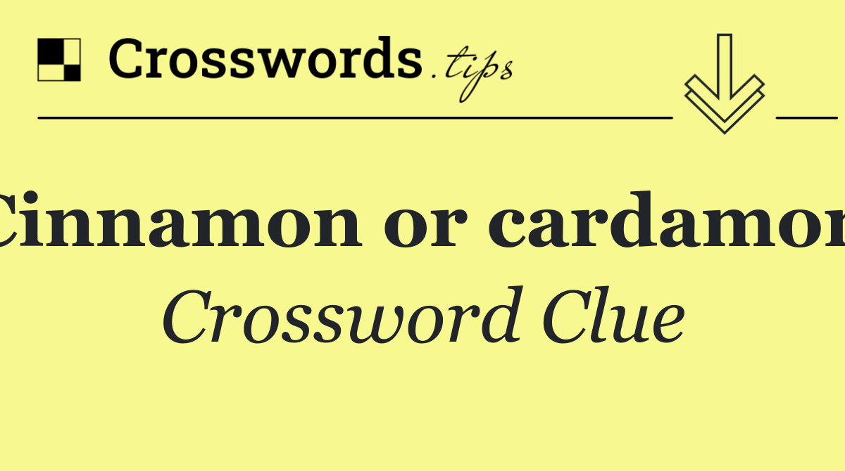 Cinnamon or cardamom