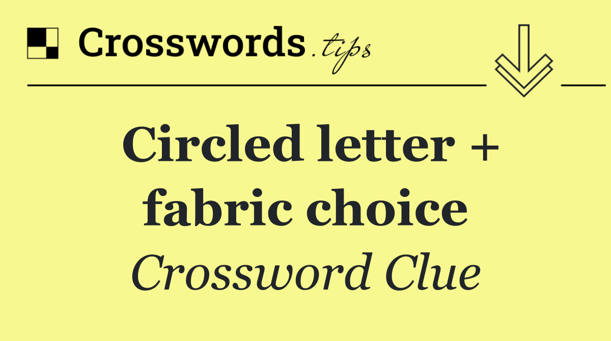 Circled letter + fabric choice