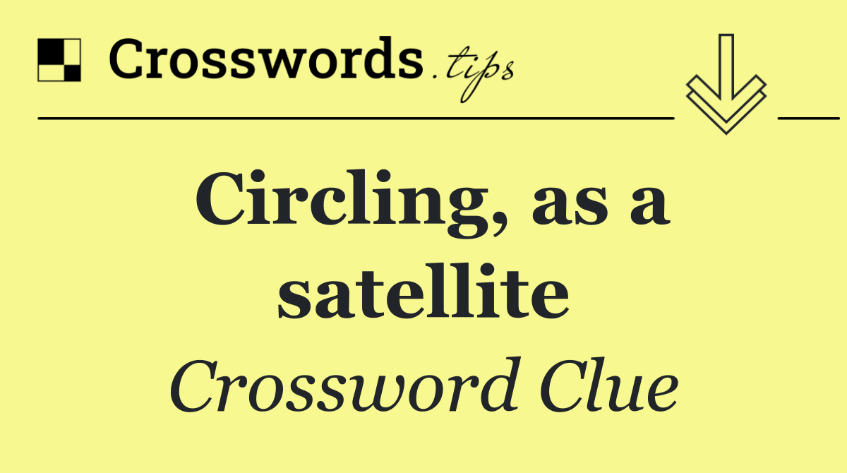 Circling, as a satellite
