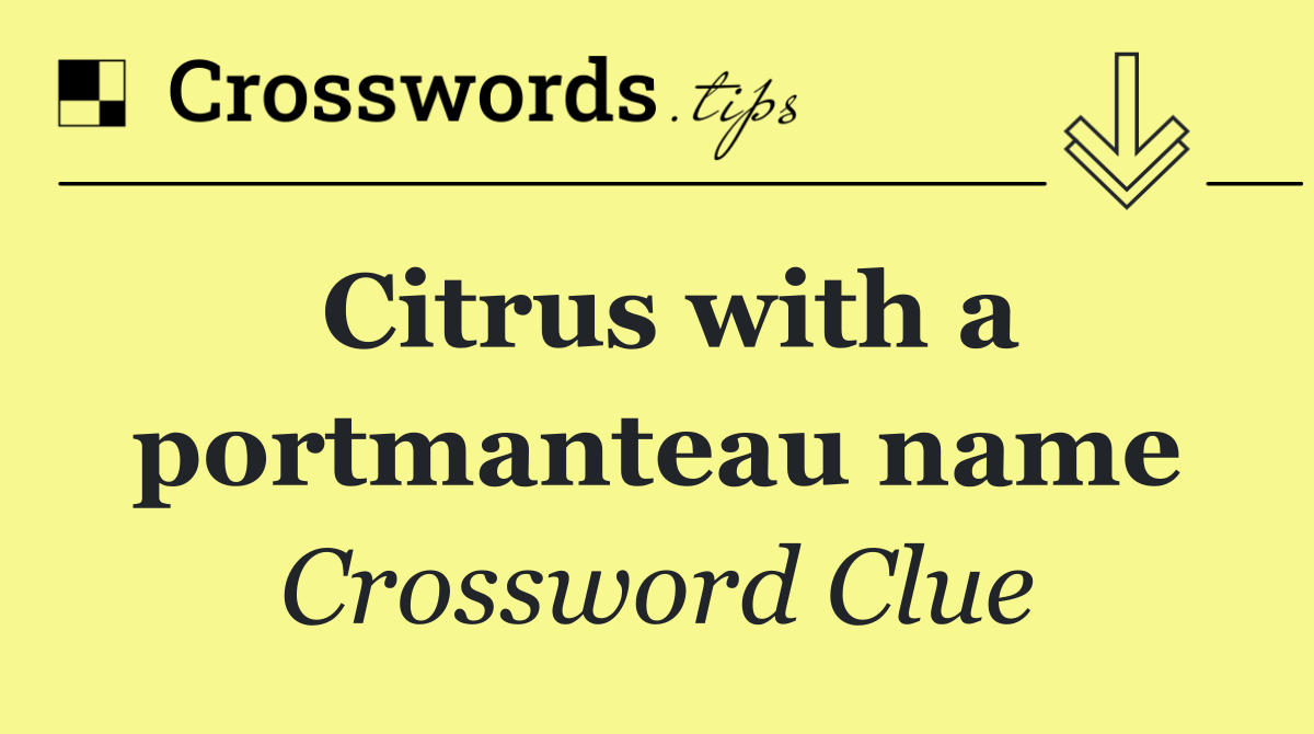 Citrus with a portmanteau name