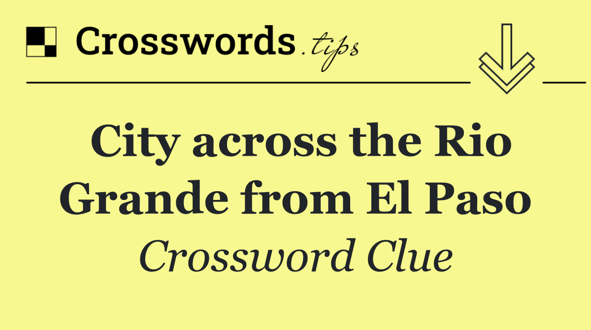 City across the Rio Grande from El Paso