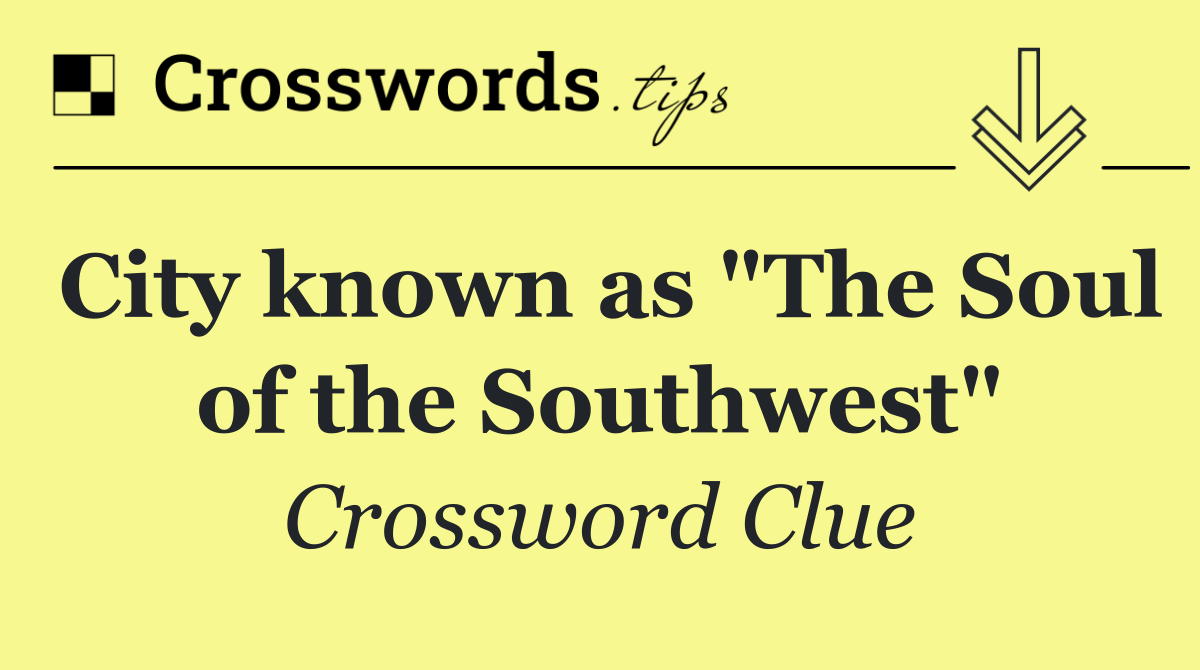 City known as "The Soul of the Southwest"