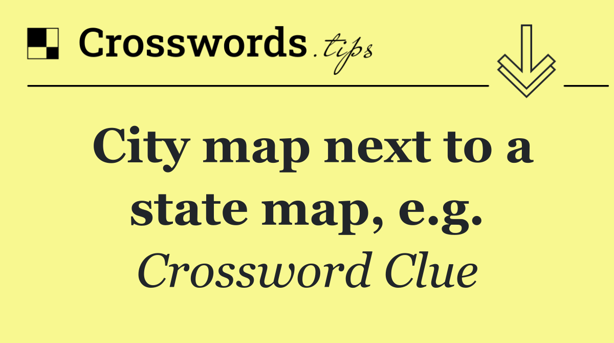 City map next to a state map, e.g.