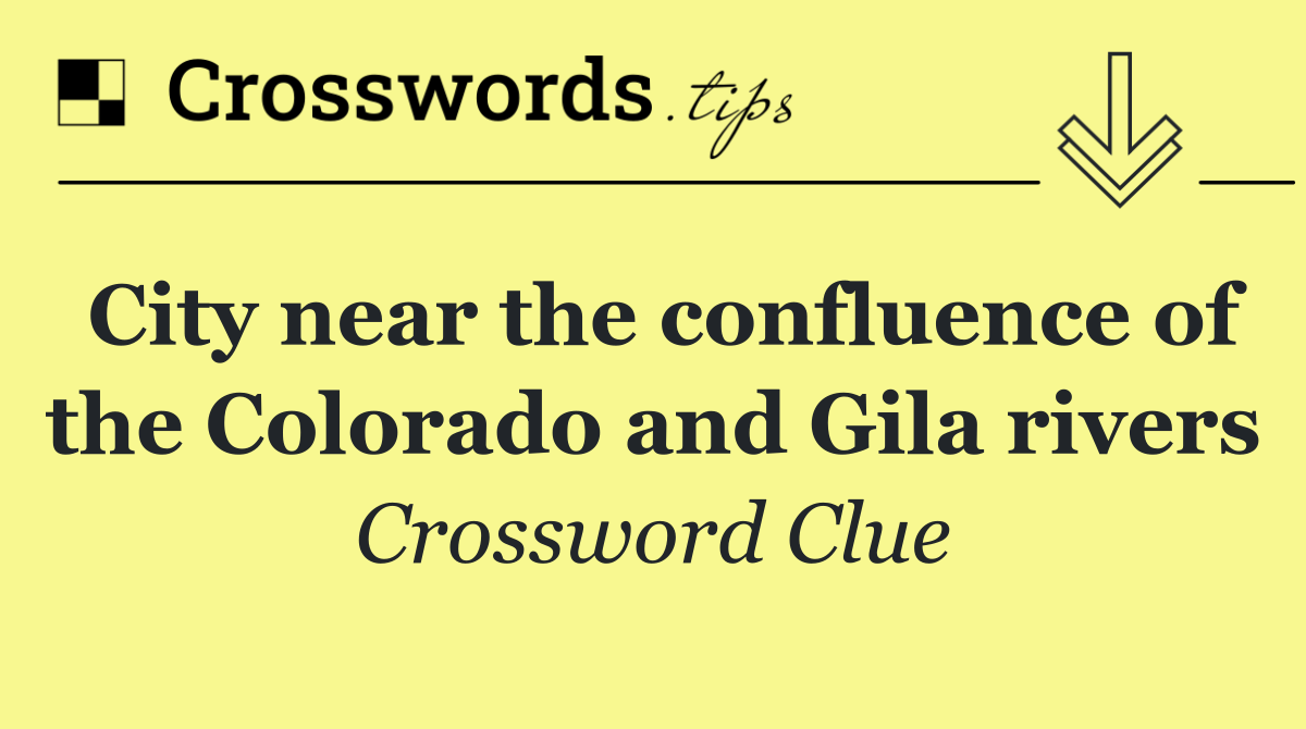 City near the confluence of the Colorado and Gila rivers