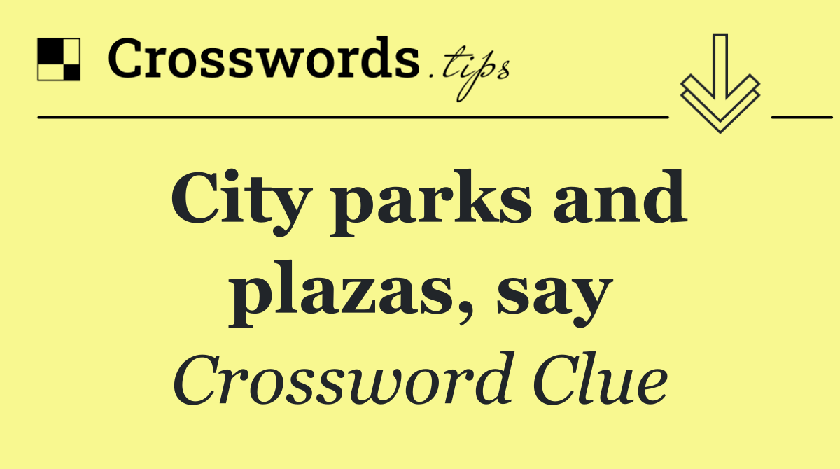 City parks and plazas, say