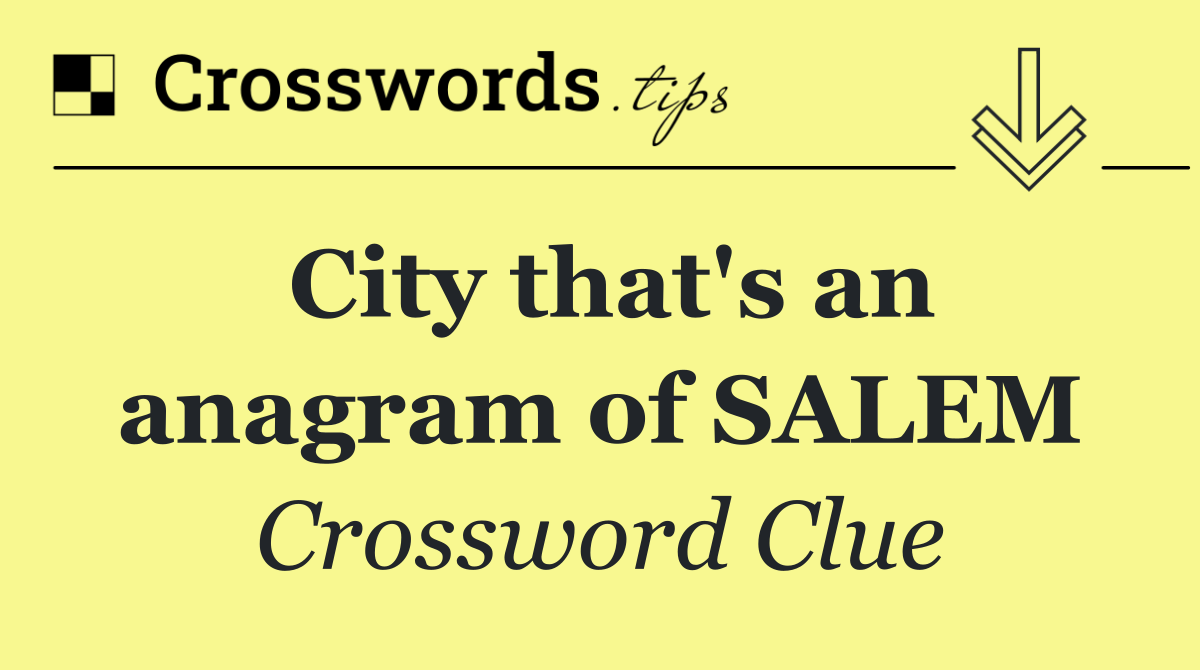 City that's an anagram of SALEM