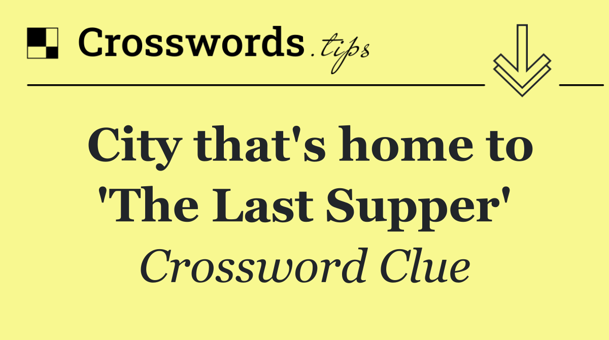 City that's home to 'The Last Supper'