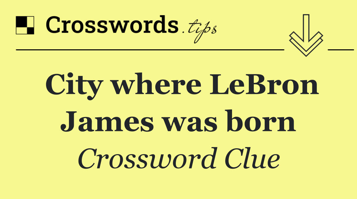 City where LeBron James was born