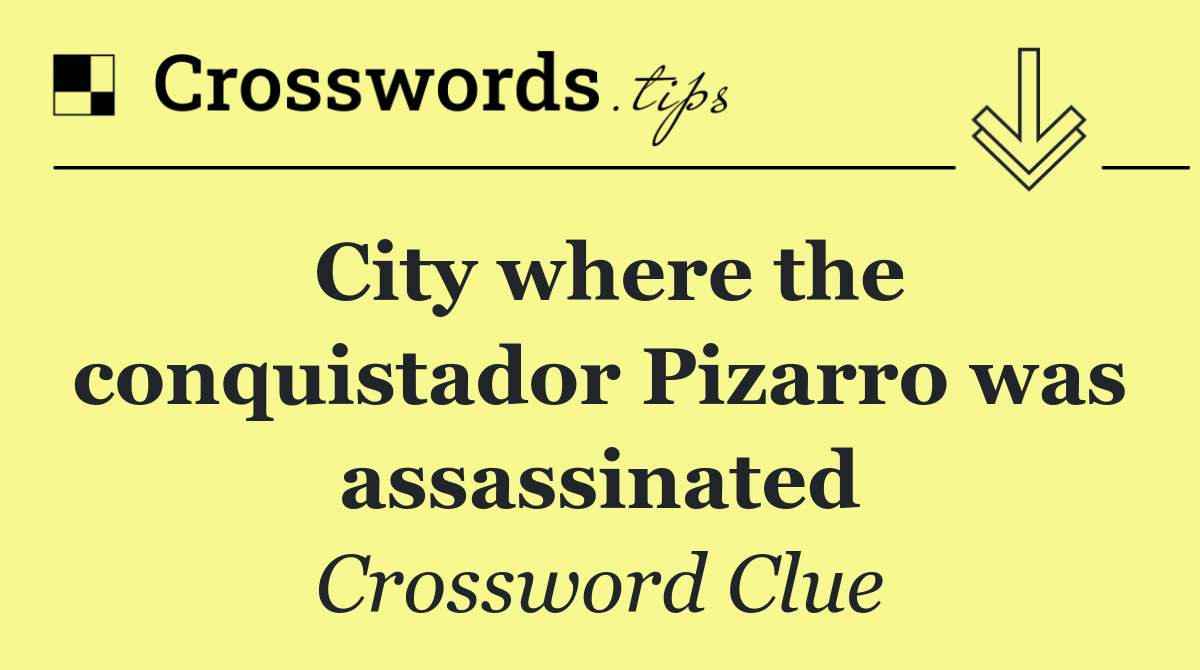 City where the conquistador Pizarro was assassinated