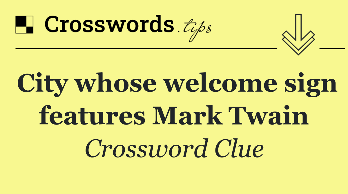 City whose welcome sign features Mark Twain