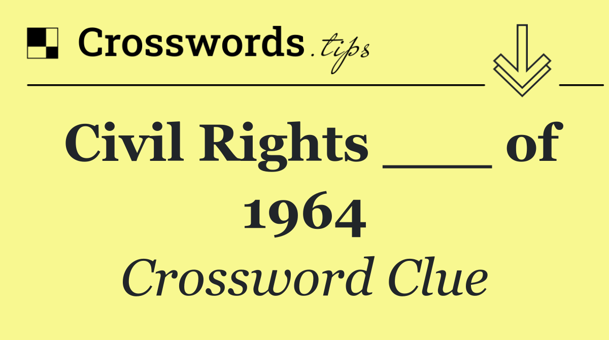 Civil Rights ___ of 1964