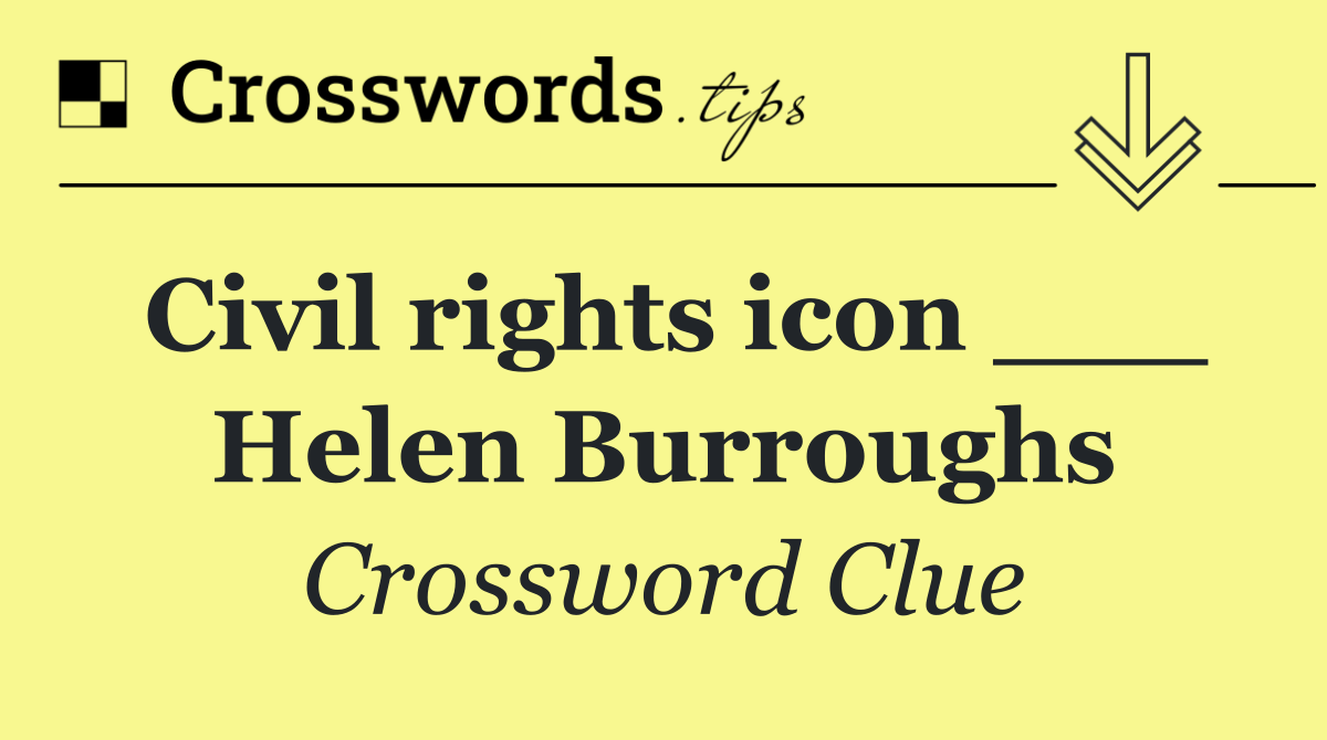 Civil rights icon ___ Helen Burroughs