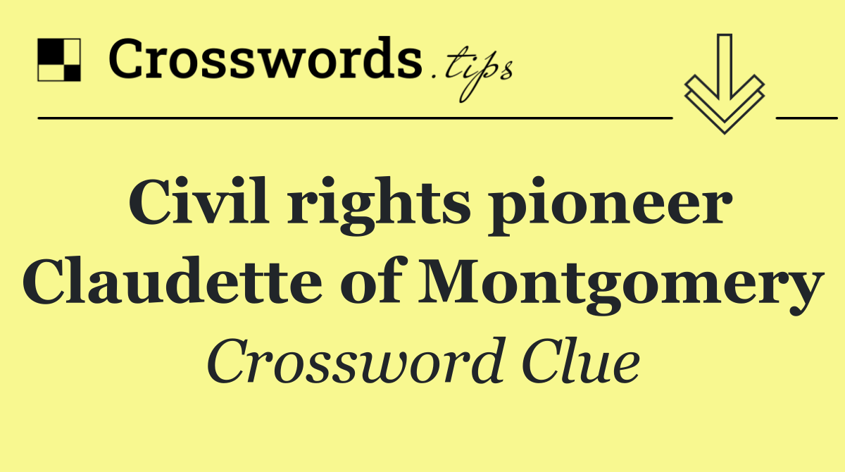Civil rights pioneer Claudette of Montgomery