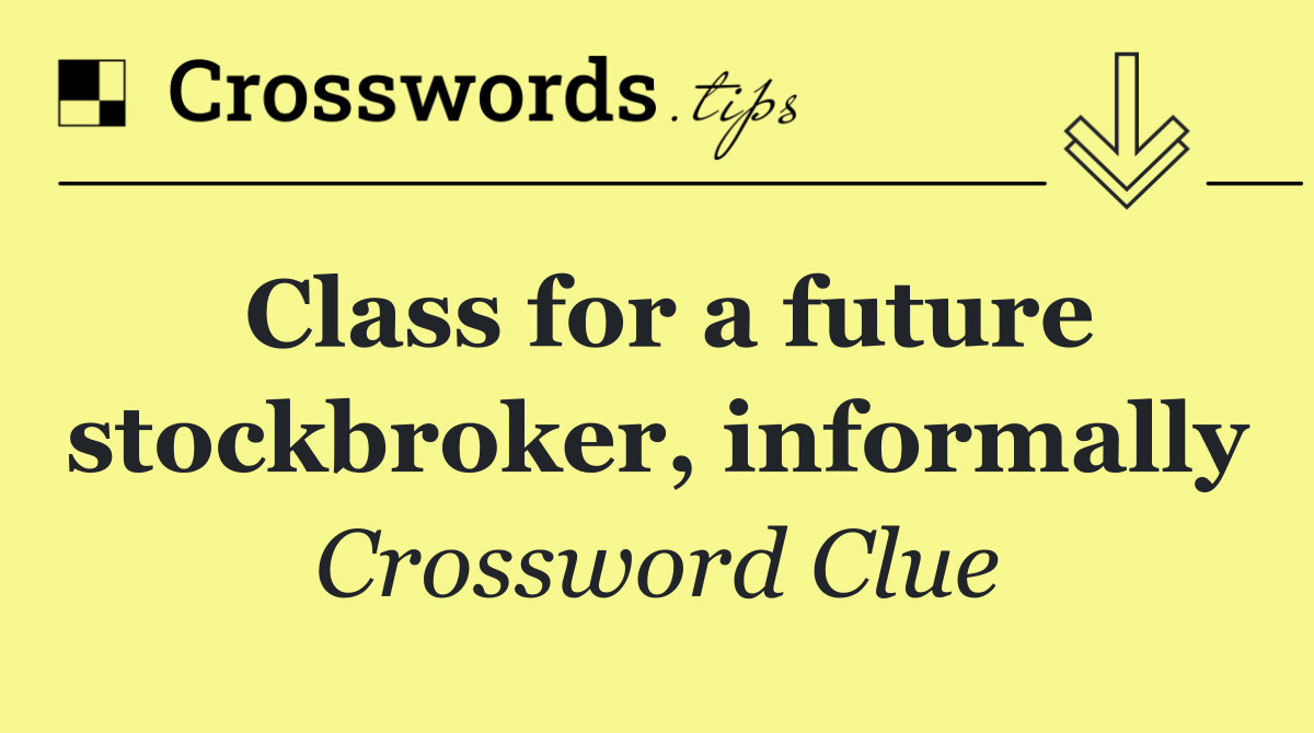 Class for a future stockbroker, informally