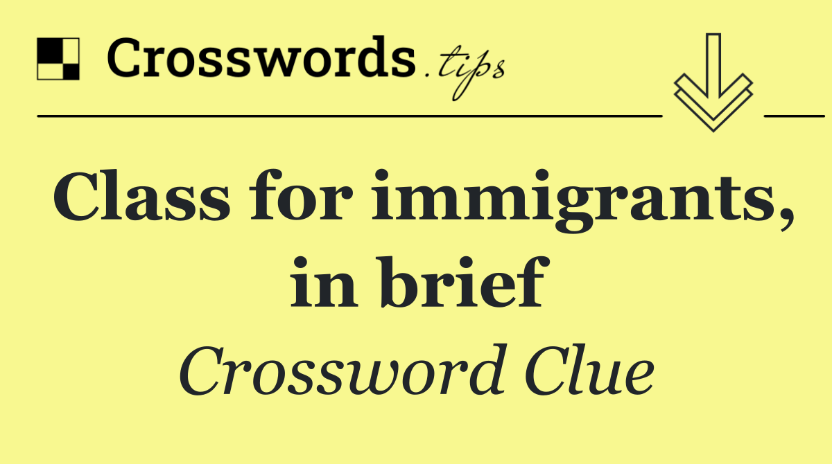 Class for immigrants, in brief