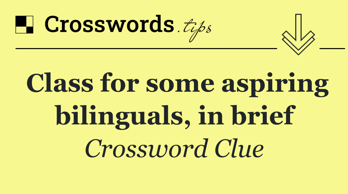 Class for some aspiring bilinguals, in brief