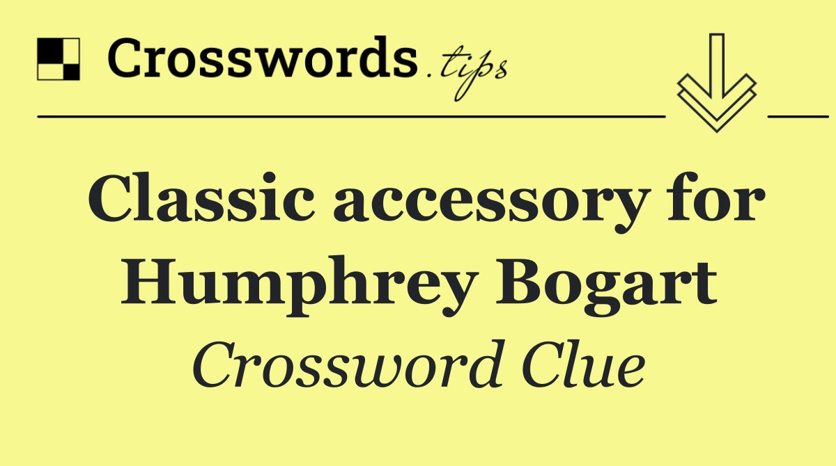 Classic accessory for Humphrey Bogart