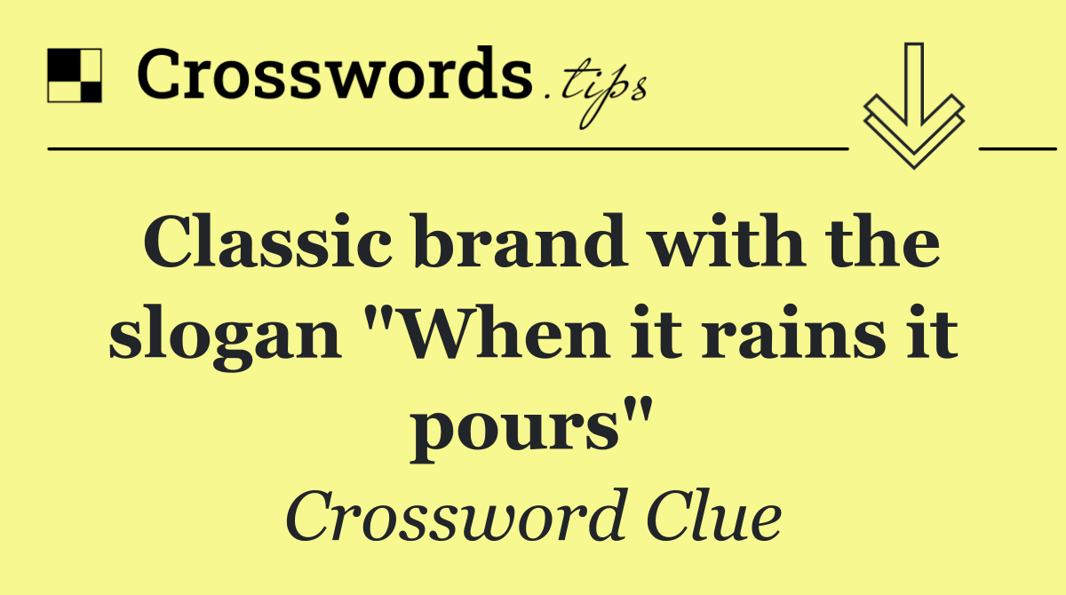 Classic brand with the slogan "When it rains it pours"