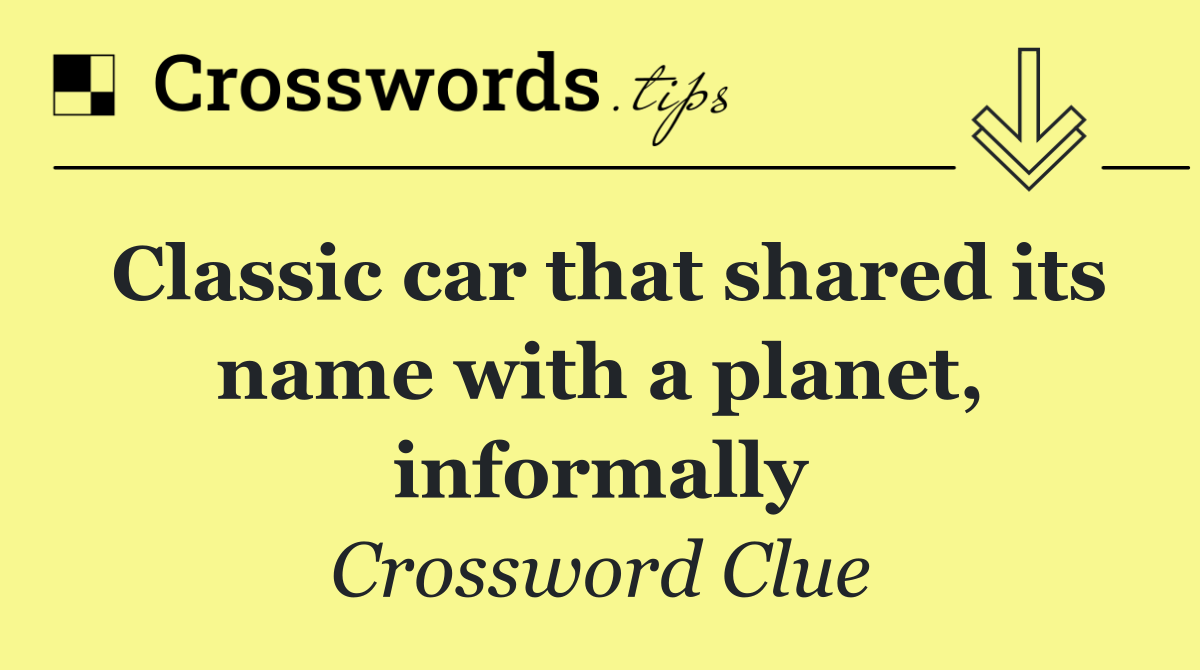 Classic car that shared its name with a planet, informally
