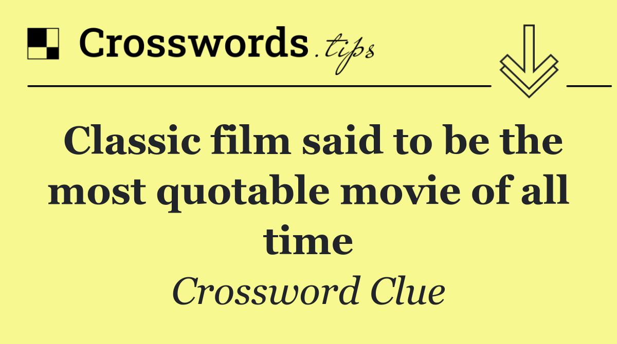Classic film said to be the most quotable movie of all time