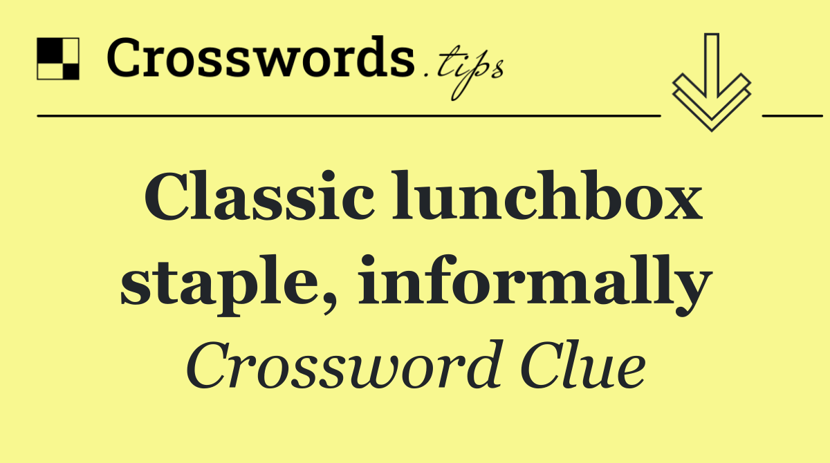 Classic lunchbox staple, informally