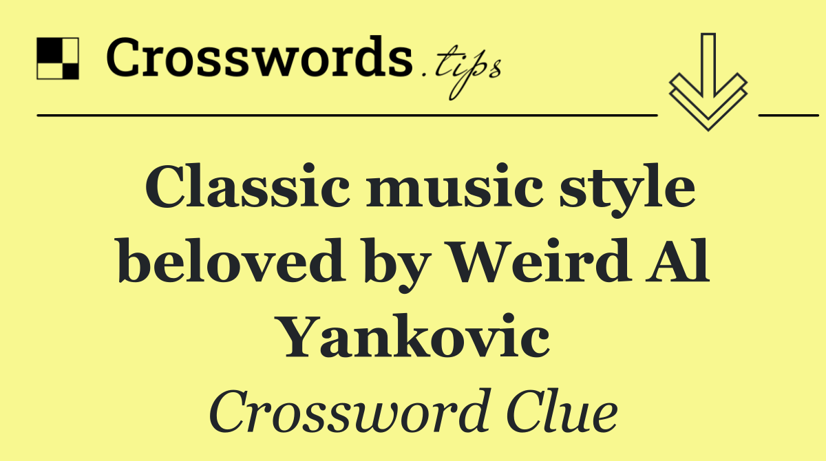Classic music style beloved by Weird Al Yankovic